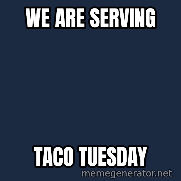 Rupaul meme: We are serving / Taco Tuesday