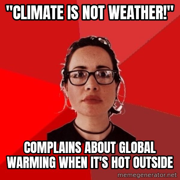 Liberal Douche Garofalo meme: "climate is not weather!" / complains about global warming when it's hot outside