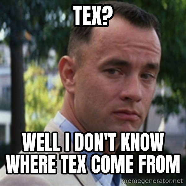 forrest gump meme: Tex? / Well I don't know where Tex come from