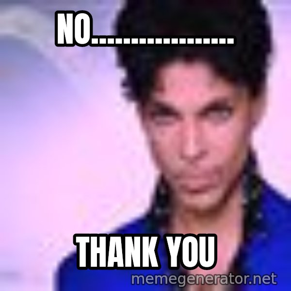 Prince meme: no.................. / Thank YOU
