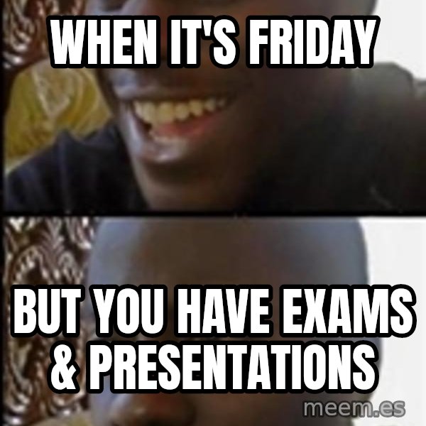 Happy Then Sad Black Guy meme: When it's Friday / But you have exams & presentations