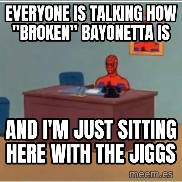 Spiderman Desk meme: Everyone is talking how "broken" Bayonetta is / And I'm just sitting here with the Jiggs