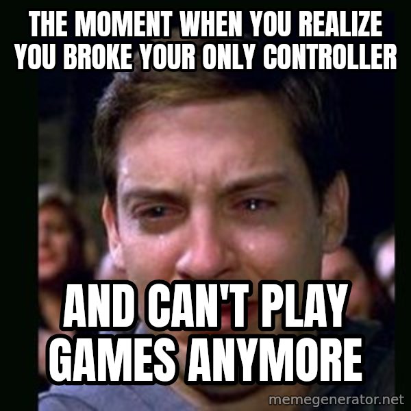 crying peter parker meme: The moment when you realize you broke your only controller / And can't play games anymore