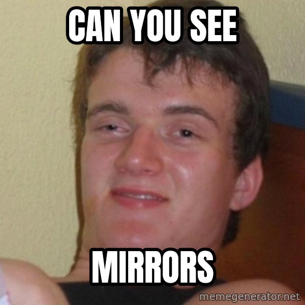 Stoner Stanley meme: can you see / mirrors