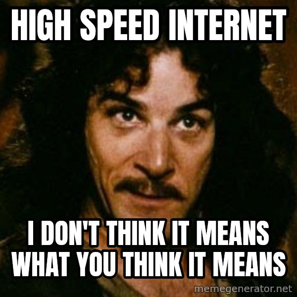 You keep using that word, I don't think it means what you think it means meme: High Speed Internet / I don't think it means what you think it means