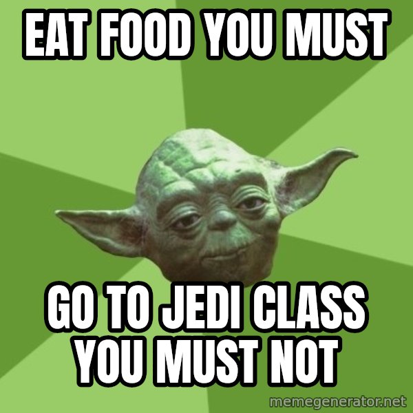 Advice Yoda Gives meme: Eat food you must / go to jedi class you must not