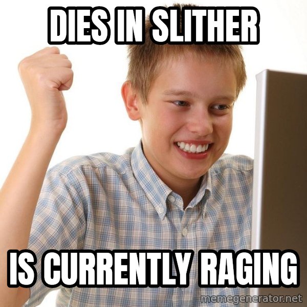 First Day on the internet kid meme: Dies in slither / is currently raging