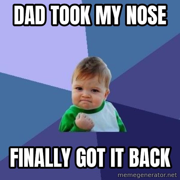 Success Kid meme: Dad took my nose / Finally got it back