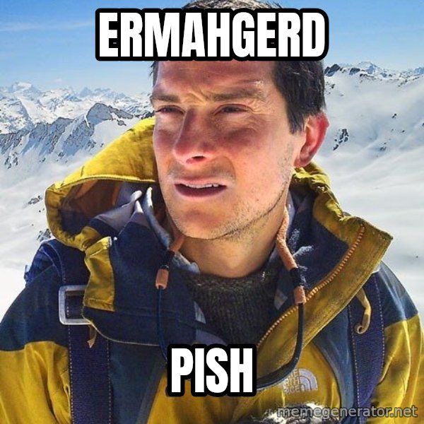 Bear Grylls meme: Ermahgerd / Pish