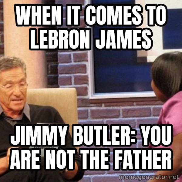 Maury Lie Detector meme: When it comes to Lebron James / Jimmy Butler: YOU ARE NOT THE FATHER