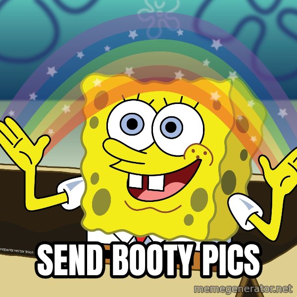 spongebob rainbow meme: Send booty pics
