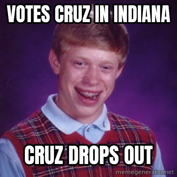 Bad Luck Brian meme: Votes Cruz in Indiana / Cruz drops out