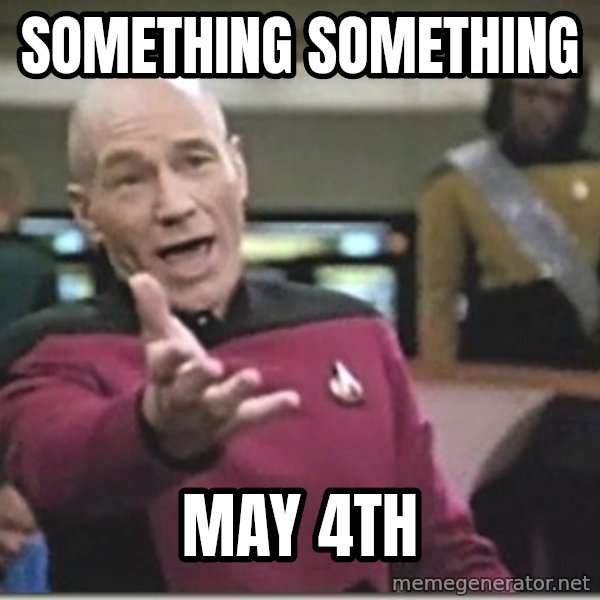 star trek wtf meme: Something something / May 4th
