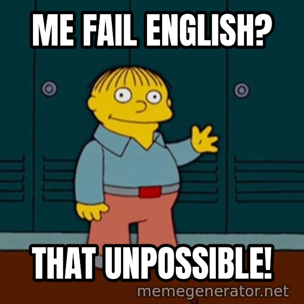 Ralph Wiggum meme: me fail english? / that unpossible!