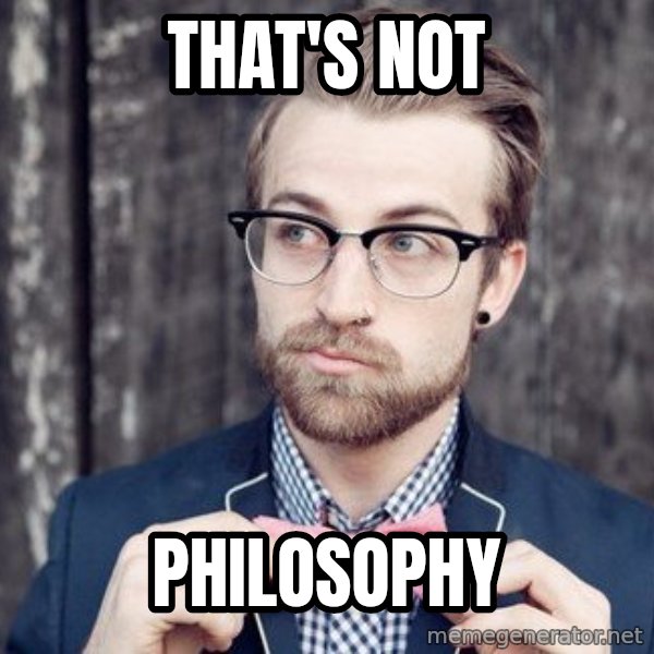 Scumbag Analytic Philosopher meme: that's not / philosophy