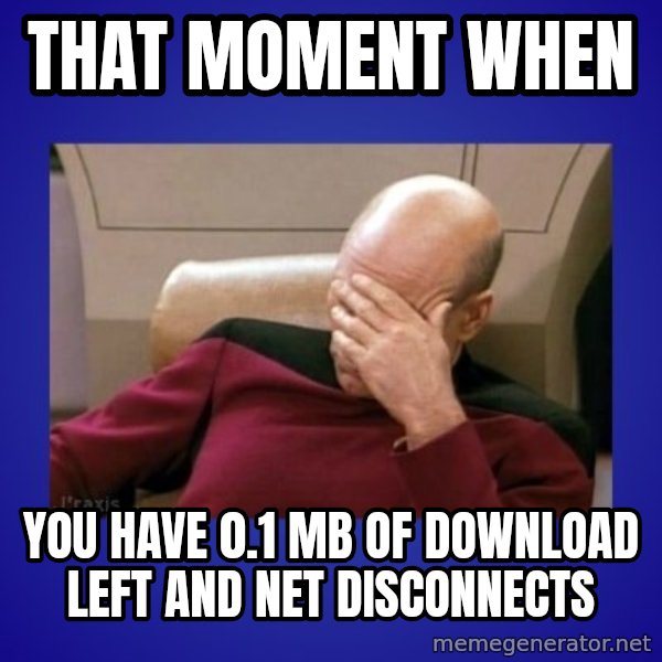 Picard facepalm  meme: That moment when / You have 0.1 mb of download left and net disconnects