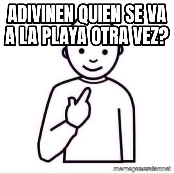 Guess who ? meme: Adivinen quien se va a la playa otra vez?