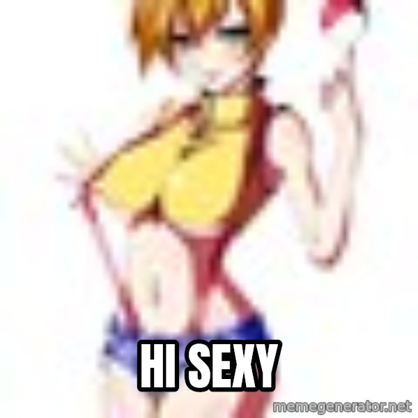 pokemon GIRL meme: HI Sexy