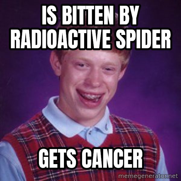 Bad Luck Brian meme: is bitten by radioactive spider / gets cancer