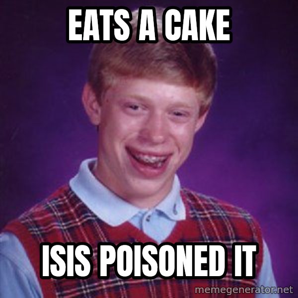 Bad Luck Brian meme: eats a cake / isis poisoned it