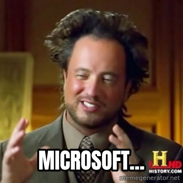ancient alien guy meme: Microsoft...