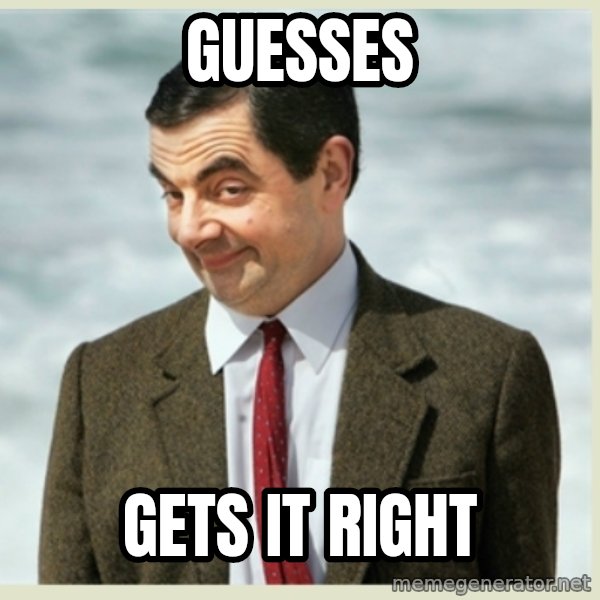 MR bean meme: Guesses / gets it right