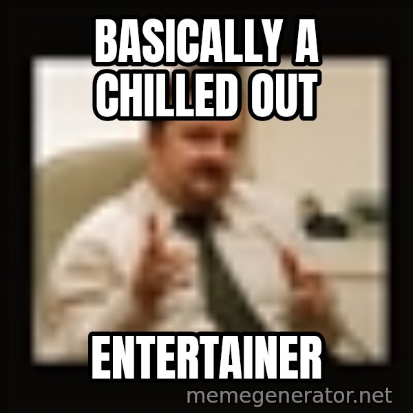 David Brent meme: Basically a chilled out / Entertainer