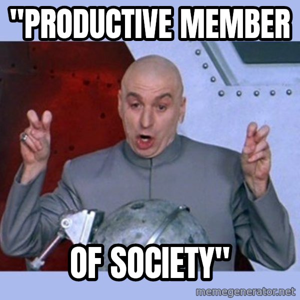 Dr Evil meme meme: "Productive member / of society"