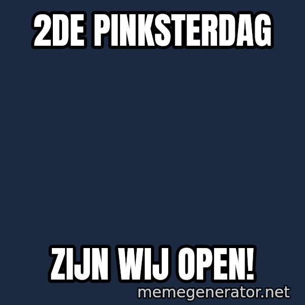 Look At The Flowers meme: 2de pinksterdag / zijn wij OPEN!