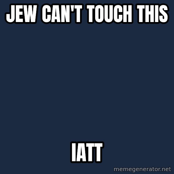 Hitler meme: Jew can't touch this / IATT