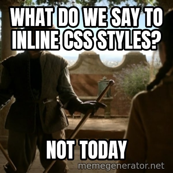 Game Of Thrones Dancing Maste meme: what do we say to inline css styles? / not today