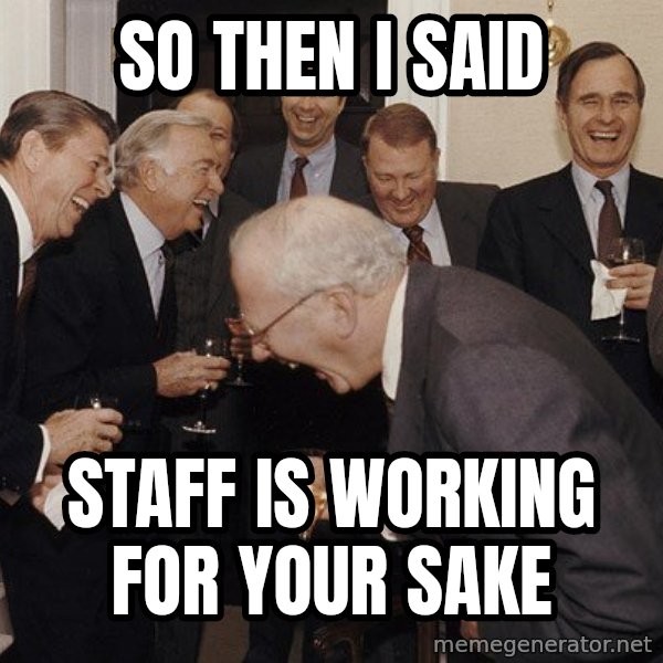 So Then I Said... meme: So then I said / staff is working for your sake