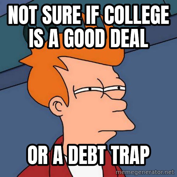 Futurama Fry meme: Not Sure if college is a good deal / or a debt trap