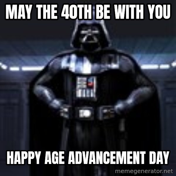 Darth Vader meme: May the 40th Be With You / Happy Age Advancement Day