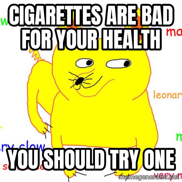 Grumpy Cat  meme: Cigarettes are bad for your health / You should try one