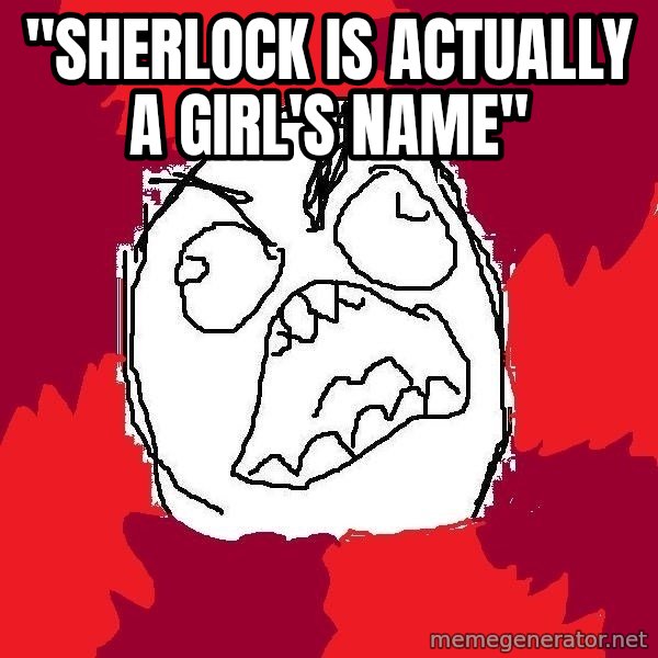 Rage FU meme: "sherlock is actually a girl's name"