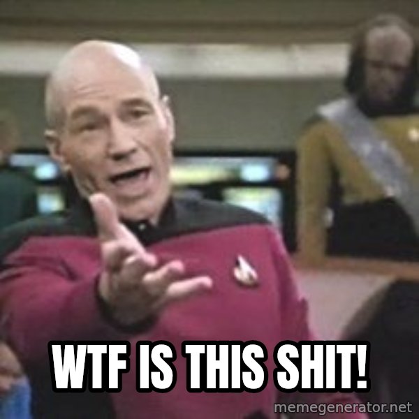 Captain Picard meme: WTF IS THIS SHIT!