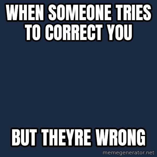 Willy Wonka meme: when someone tries to correct you / but theyre wrong