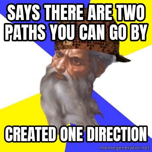 Scumbag God meme: Says there are two paths you can go by / Created one direction