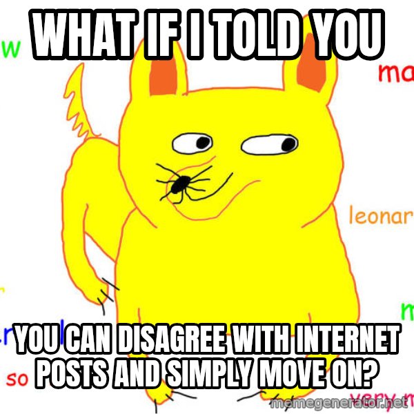 What If I Told You meme: WHAT IF I TOLD YOU / you can disagree with internet posts and simply move on?