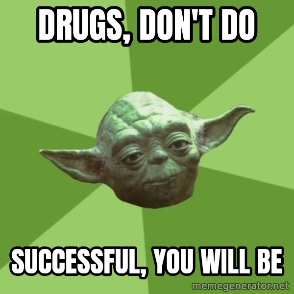 Advice Yoda Gives meme: Drugs,  don't do / Successful, you will be