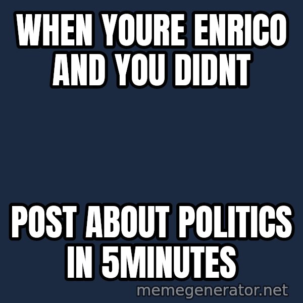 Holding In Fart Guy meme: When youre Enrico and you didnt / post about politics in 5minutes