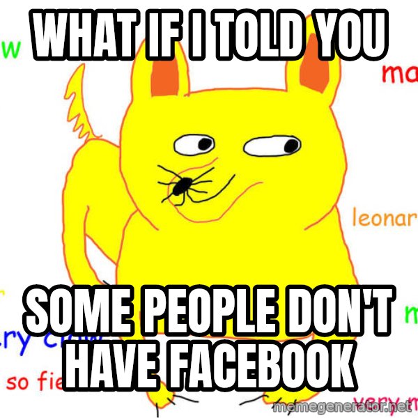 What If I Told You meme: what if i told you / some people don't have facebook