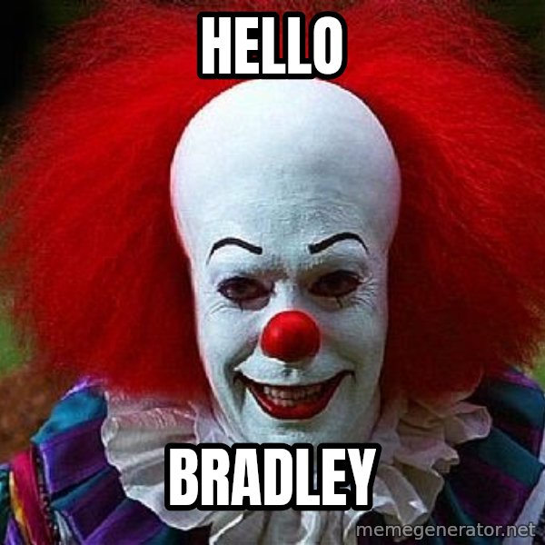 Pennywise the Clown meme: Hello / Bradley
