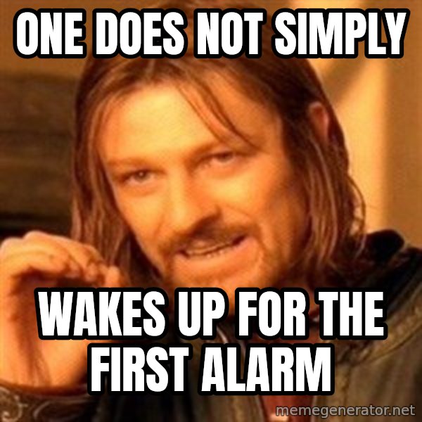 One Does Not Simply meme: one does not simply / wakes up for the first alarm