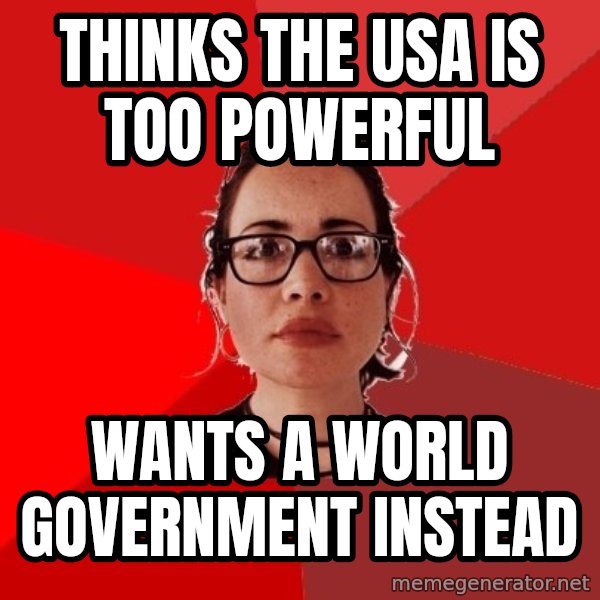 Liberal Douche Garofalo meme: thinks the usa is too powerful / wants a world government instead