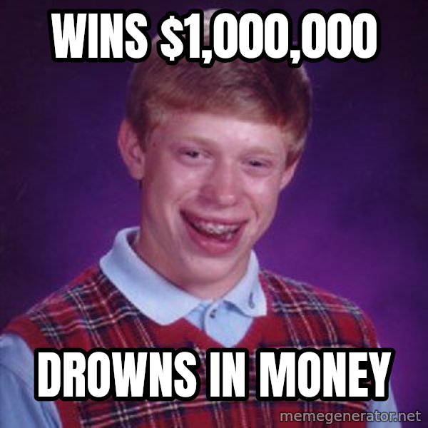 Bad Luck Brian meme: Wins $1,000,000 / Drowns in money