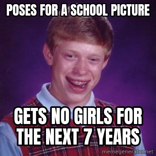 Bad Luck Brian meme: Poses for a school picture / gets no girls for the next 7 years