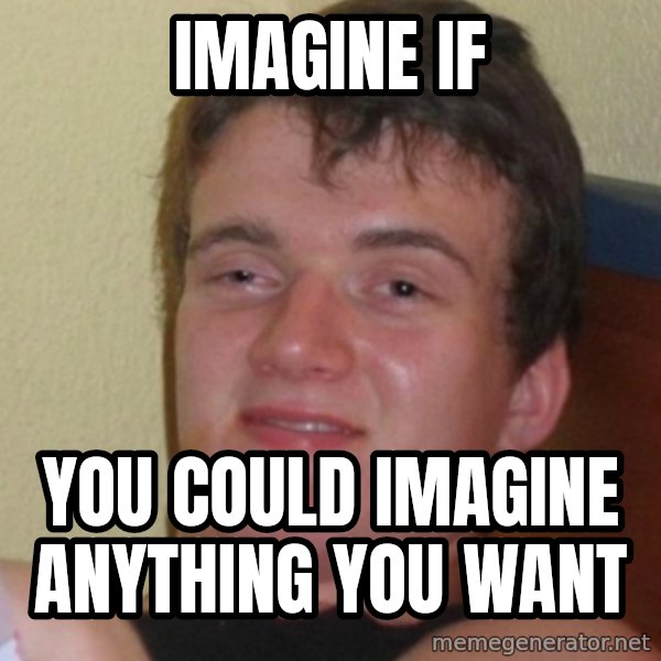 Stoner Stanley meme: Imagine if / You could imagine anything you want