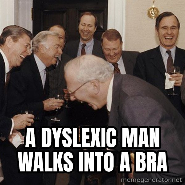 So Then I Said... meme: A dyslexic man walks into a bra